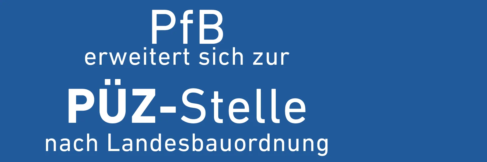 PfB erweitert sich zur PÜZ-Stelle nach Landesbauordnung